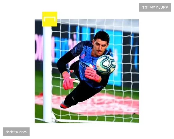 库尔图瓦复出后连续零封 门将位置稳固缓解皇马后防压力